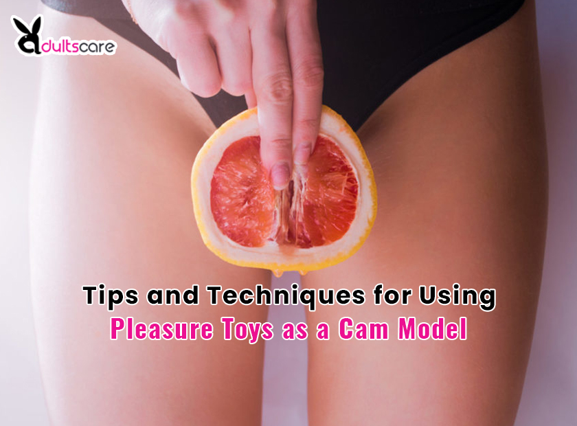 Enhancing Pleasure on Camera: Tips and Techniques for Using Pleasure Toys as a Cam Model