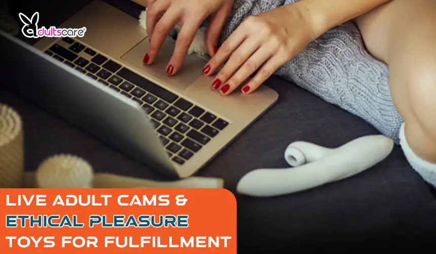 The Future of Sensual Exploration: Integrating Live Adult Cams and Ethical Pleasure Toys for Fulfillment