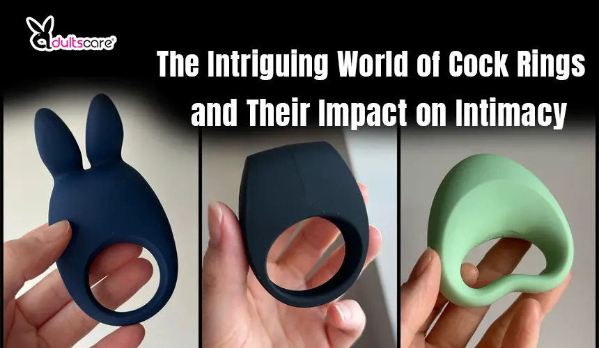 The Intriguing World of Cock Rings and Their Impact on Intimacy