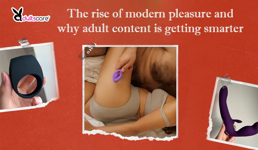 The rise of modern pleasure and why adult content is getting smarter