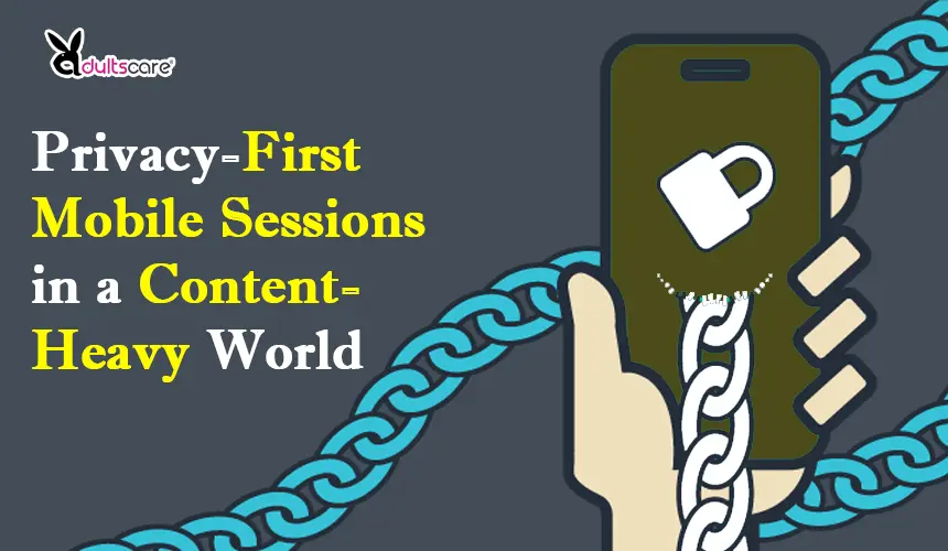 Privacy-First Mobile Sessions in a Content-Heavy World