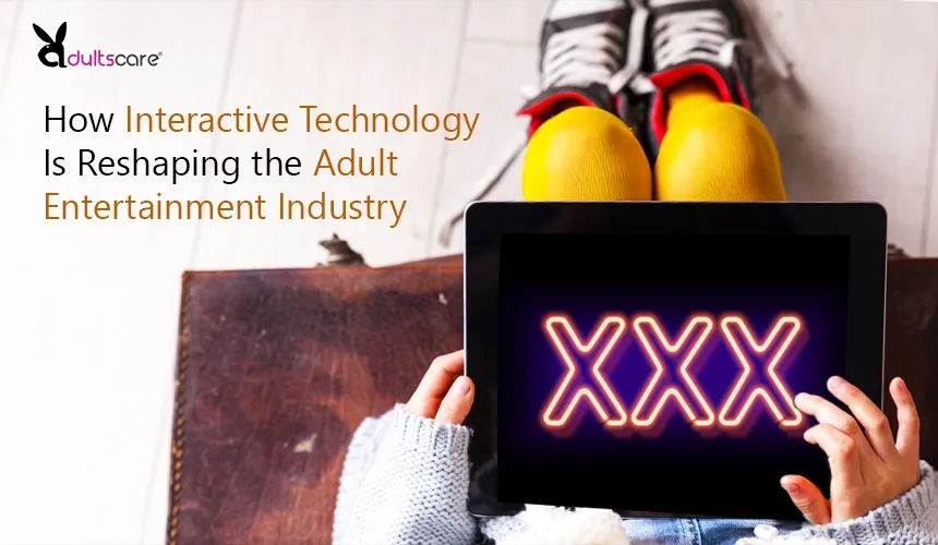 How Interactive Technology Is Reshaping the Adult Entertainment Industry
