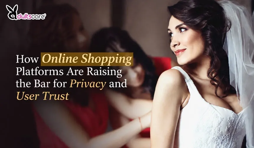 How Online Shopping Platforms Are Raising the Bar for Privacy and User Trust